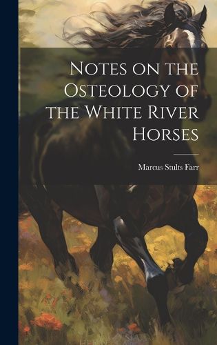 Cover image for Notes on the Osteology of the White River Horses