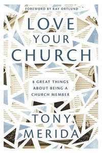 Cover image for Love Your Church: 8 Great Things About Being a Church Member