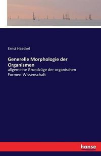 Cover image for Generelle Morphologie der Organismen: allgemeine Grundzuge der organischen Formen-Wissenschaft
