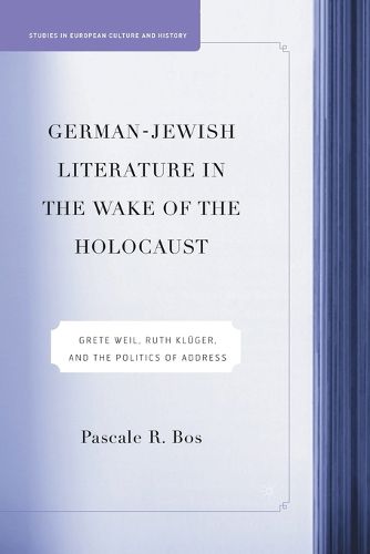 Cover image for German-Jewish Literature in the Wake of the Holocaust: Grete Weil, Ruth Kluger and the Politics of Address