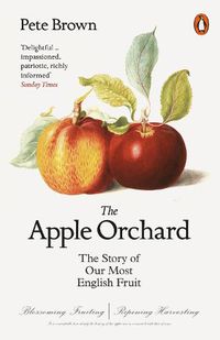 Cover image for The Apple Orchard: The Story of Our Most English Fruit