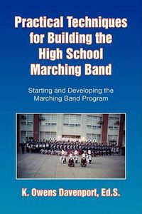 Cover image for Practical Techniques for Building the High School Marching Band