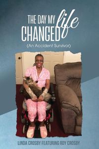 Cover image for The Day My Life Changed: (An Accident Survivor)