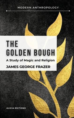 The Golden Bough: A Study in Magic and Religion