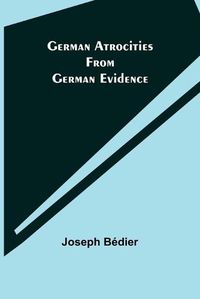 Cover image for German Atrocities from German Evidence