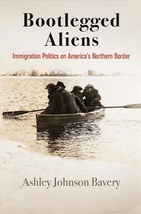 Cover image for Bootlegged Aliens: Immigration Politics on America's Northern Border