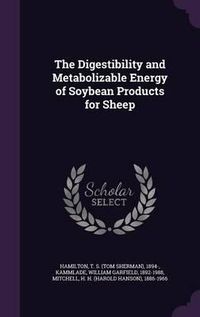 Cover image for The Digestibility and Metabolizable Energy of Soybean Products for Sheep