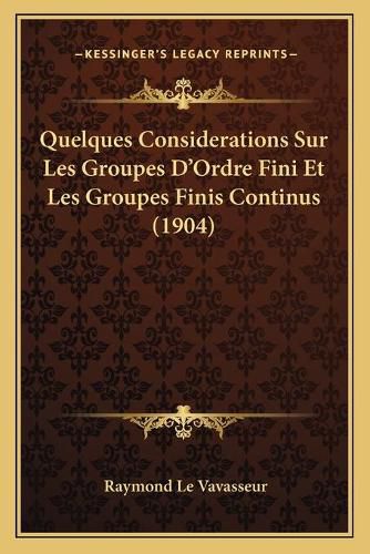 Cover image for Quelques Considerations Sur Les Groupes D'Ordre Fini Et Les Groupes Finis Continus (1904)