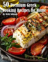 Cover image for 50 Premium Greek Cooking Recipes for Home