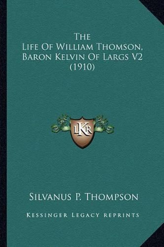The Life of William Thomson, Baron Kelvin of Largs V2 (1910)the Life of William Thomson, Baron Kelvin of Largs V2 (1910)
