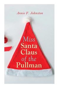 Cover image for Miss Santa Claus of the Pullman: Christmas Classic