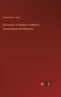 Cover image for On Poisons in Relation to Medical Jurisprudence and Medicine