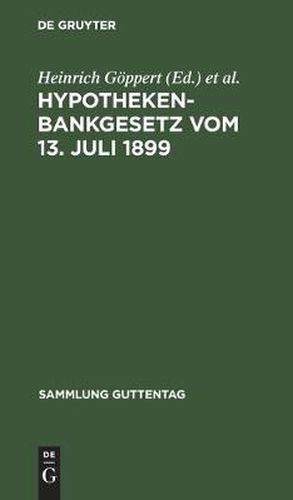 Hypothekenbankgesetz Vom 13. Juli 1899: (Mit Den AEnderungen Durch Die Gesetze Vom 14. Juli 1923, Vom 26. Januar 1926 Und 21. Dezember 1927)