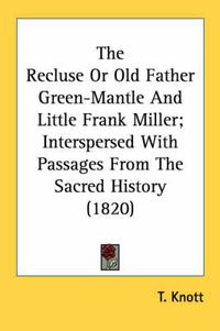 Cover image for The Recluse or Old Father Green-Mantle and Little Frank Miller; Interspersed with Passages from the Sacred History (1820)