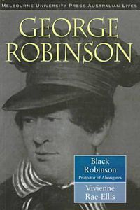 Cover image for George Robinson: Black Robinson: Protector of Aborigines