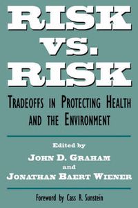 Cover image for Risk vs. Risk: Tradeoffs in Protecting Health and the Environment