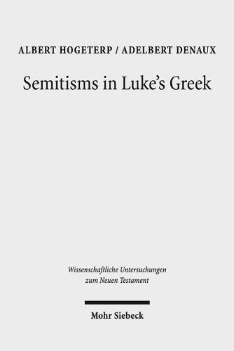 Cover image for Semitisms in Luke's Greek: A Descriptive Analysis of Lexical and Syntactical Domains of Semitic Language Influence in Luke's Gospel