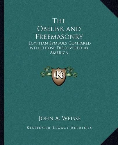 The Obelisk and Freemasonry: Egyptian Symbols Compared with Those Discovered in America