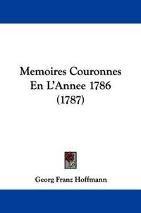 Cover image for Memoires Couronnes En L'Annee 1786 (1787)