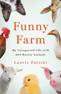 Cover image for Funny Farm: My Unexpected Life with 600 Rescue Animals