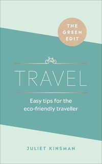 Cover image for The Green Edit: Travel: Easy tips for the eco-friendly traveller