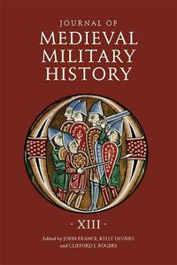 Cover image for Journal of Medieval Military History: Volume XIII