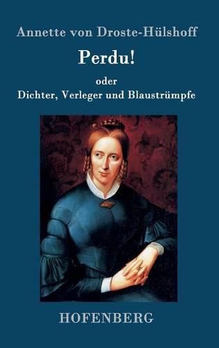 Perdu! oder Dichter, Verleger und Blaustrumpfe: Lustspiel in einem Akte