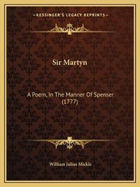 Cover image for Sir Martyn: A Poem, in the Manner of Spenser (1777)