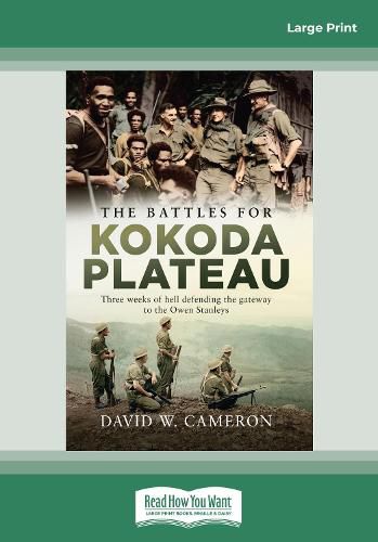The Battles for Kokoda Plateau: Three weeks of hell defending the gateway to the Owen Stanleys