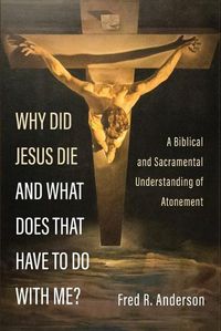 Cover image for Why Did Jesus Die and What Does That Have to Do with Me?