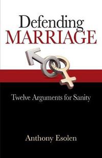 Cover image for Defending Marriage: Twelve Arguments for Sanity