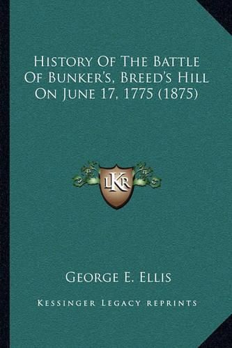 History of the Battle of Bunker's, Breed's Hill on June 17, 1775 (1875)