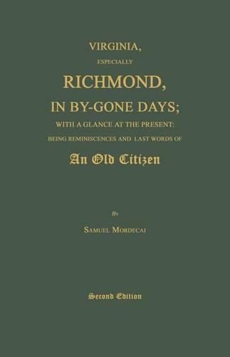 Cover image for Virginia, Especially Richmond, in By-Gone Days; With a Glance at the Present: Being Reminiscences and Last Words of an Old Citizen. Second Edition