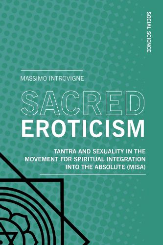 Cover image for Sacred Eroticism: Tantra and Sexuality in the Movement for Spiritual Integration into the Absolute (MISA)