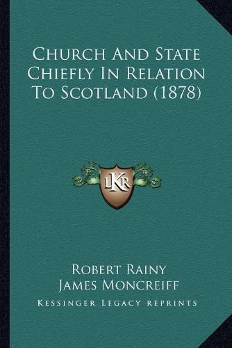 Cover image for Church and State Chiefly in Relation to Scotland (1878)