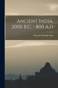 Cover image for Ancient India, 2000 B.C. - 800 A.D