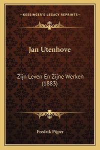 Cover image for Jan Utenhove: Zijn Leven En Zijne Werken (1883)