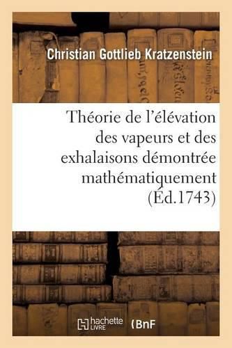 Cover image for Theorie de l'Elevation Des Vapeurs Et Des Exhalaisons Demontree Mathematiquement