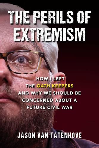 Cover image for The Perils of Extremism: How I Left the Oath Keepers and Why We Should be Concerned about a Future Civil War