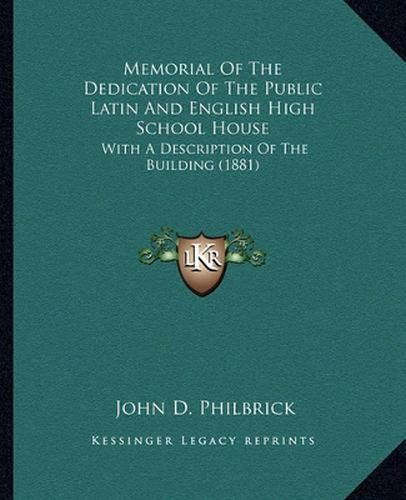 Cover image for Memorial of the Dedication of the Public Latin and English High School House: With a Description of the Building (1881)