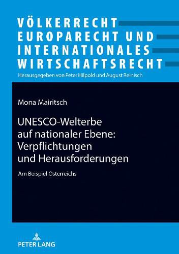 Unesco-Welterbe Auf Nationaler Ebene: Verpflichtungen Und Herausforderungen: Am Beispiel Oesterreichs