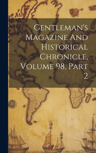Cover image for Gentleman's Magazine And Historical Chronicle, Volume 98, Part 2