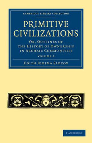 Cover image for Primitive Civilizations: Or, Outlines of the History of Ownership in Archaic Communities