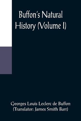 Buffon's Natural History (Volume I)