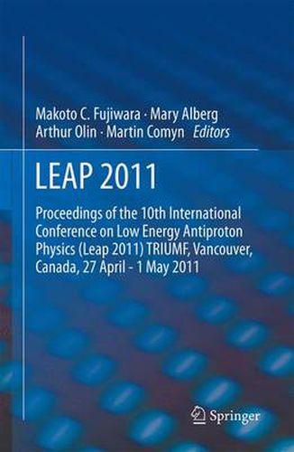 LEAP 2011: Proceedings 10th International Conference on Low Energy Antiproton Physics