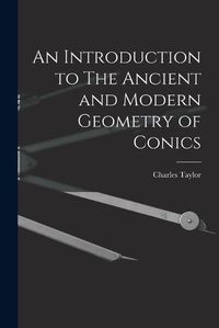 Cover image for An Introduction to The Ancient and Modern Geometry of Conics