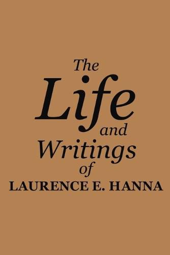 Cover image for The Life and Writings of Laurence E. Hanna