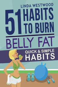 Cover image for Belly Fat (3rd Edition): 51 Quick & Simple Habits to Burn Belly Fat & Tone Abs!