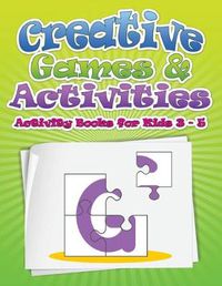 Cover image for Creative Games & Activities (Activity Books for Kids Ages 3 - 5)