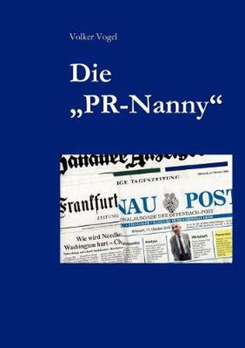 Cover image for Die PR-Nanny: So bekommen Sie Ihre OEffentlichkeitsarbeit in den Griff